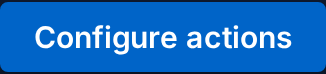 Configure actions