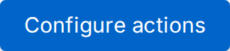 Configure actions